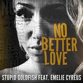 STUPID GOLDFISH FEAT. EMELIE CYRÉUS - NO BETTER LOVE